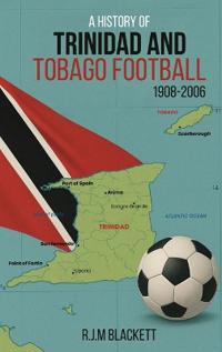 A History of Trinidad and Tobago Football 1908-2006