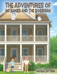 Bokomslag för "The Adventures of No Bones and the Bossman"