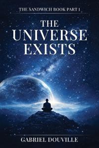 The Universe Exists