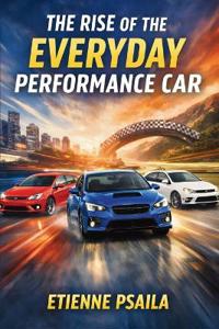 The Rise of the Everyday Performance Car