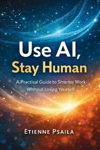 Use AI, Stay Human