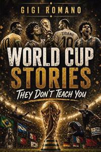 World Cup Stories They Don't Teach You