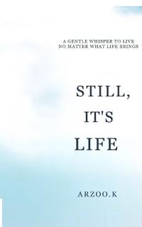 Still, It's Life