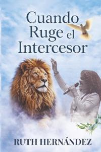 Cuando Ruge el Intercesor