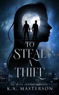 To Steal a Thief (The Thief Chronicles Book 1)