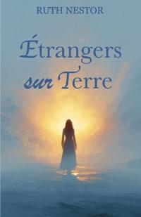 Bokomslag för "Etranger sur Terre, Voyage d'une âme vers sa véritable patrie"