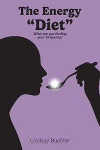 Bokomslag för "The Energy "Diet", What are you feeding your frequency?"