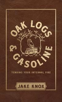Bokomslag for "Oak Logs and Gasoline, Tending Your Internal Fire"