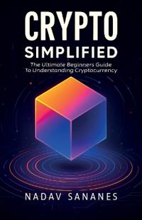 Bokomslag for "Crypto Simplified, The Ultimate Beginners Guide To Understanding Cryptocurrency"