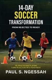 14-Days Soccer Transformation, From Rejected to Ready