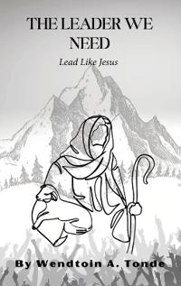 Bokomslag for "The Leader We Need, Lead like Jesus"