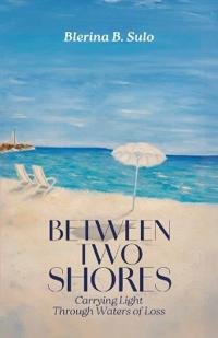 Bokomslag för "Between Two Shores, Carrying Light Through Waters of Loss"