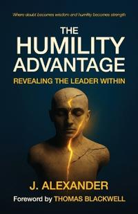 The Humility Advantage, Revealing the Leader Within