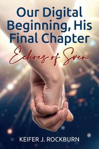 Bokomslag for "Our Digital Beginning, His Final Chapter, Echoes of Sven"