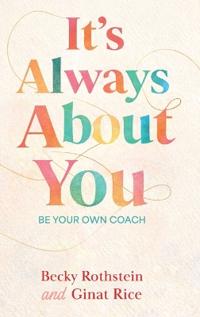 It's Always About You, Be Your Own Coach