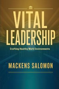 Vital Leadership, Crafting Healthy Work Environments