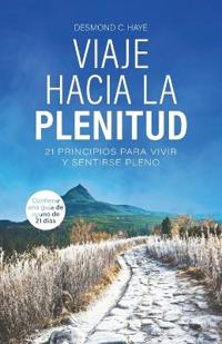 Bokomslag för "Viaje Hacia La Plenitud, 21 Principios para Vivir y Sentirse Pleno"