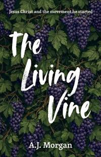 Bokomslag för "The Living Vine, Jesus Christ and the movement he started"