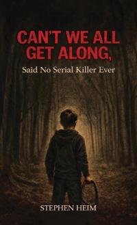 Bokomslag for "Can't We All Get Along, Said No Serial Killer Ever"