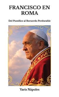 Bokomslag för "Francisco en Roma, Del Pontífice al Recuerdo Perdurable"
