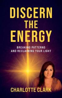 Discern the Energy, Breaking patterns and Reclaiming your Light