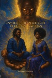Bokomslag för "Unveiling The Sacred Code of God Man & Woman"