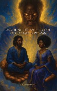Bokomslag för "Unveiling The Sacred Code of God Man & Woman"