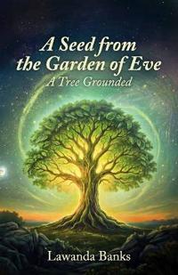A Seed from the Garden of Eve, A Tree Grounded