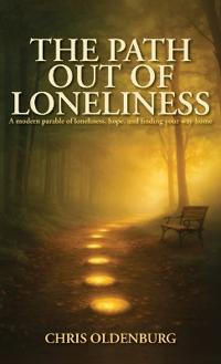 The Path Out of Loneliness, A modern parable of loneliness, hope, and finding your way home