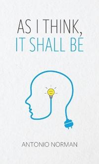 Bokomslag för "As I Think It Shall Be, Thought Is The Beginning Of Everything"