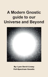 Bokomslag för "A Modern Gnostic guide to our Universe and Beyond"