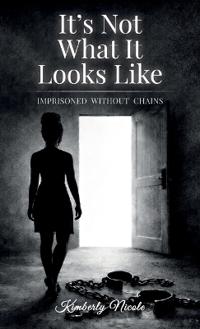 Bokomslag for "It's Not What It Looks Like, Imprisoned Without Chains"
