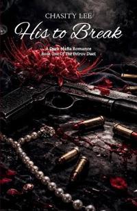 Bokomslag for "His to Break, A Dark Mafia Romance"
