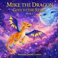 Bokomslag för "Mike The Dragon Goes To The Stars, Book Two"