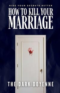 How to Kill Your Marriage