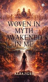 Bokomslag för "Woven in Myth - Awakened in Me"