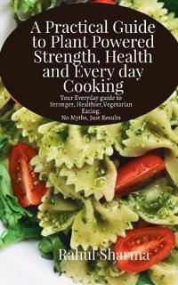 Bokomslag för "A Practical Guide to Plant-Powered Strength, Health, and Everyday Cooking"