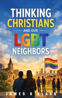 THINKING CHRISTIANS AND OUR LGBT NEIGHBORS