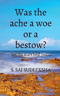 Was the ache a woe or a bestow?