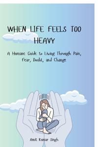 When Life Feels Too Heavy