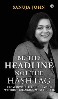 Bokomslag for "Be the Headline, Not the Hashtag"