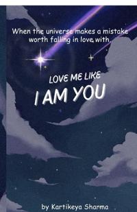 Love me like I am You