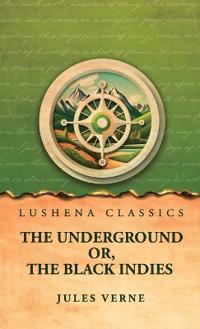 The Underground Or, The Black Indies