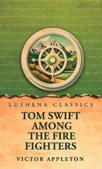 Tom Swift Among the Fire Fighters