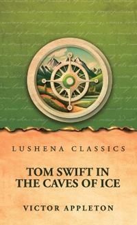 Tom Swift in the Caves of Ice