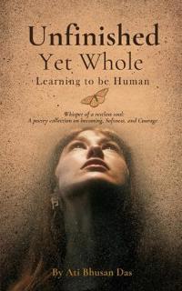Bokomslag för "Unfinished Yet Whole- Learning to Be Human"