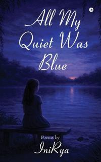 All My Quiet Was Blue