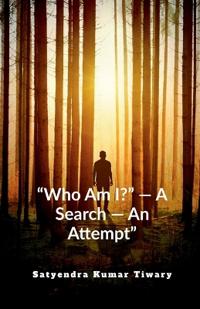 "Who Am I?" - A Search - An Attempt"