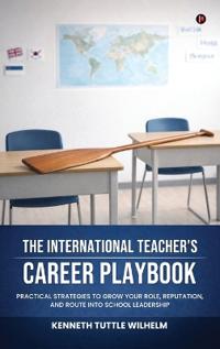 The International Teacher's Career Playbook