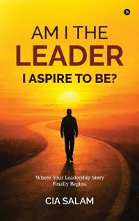 Am I The Leader I Aspire to Be?